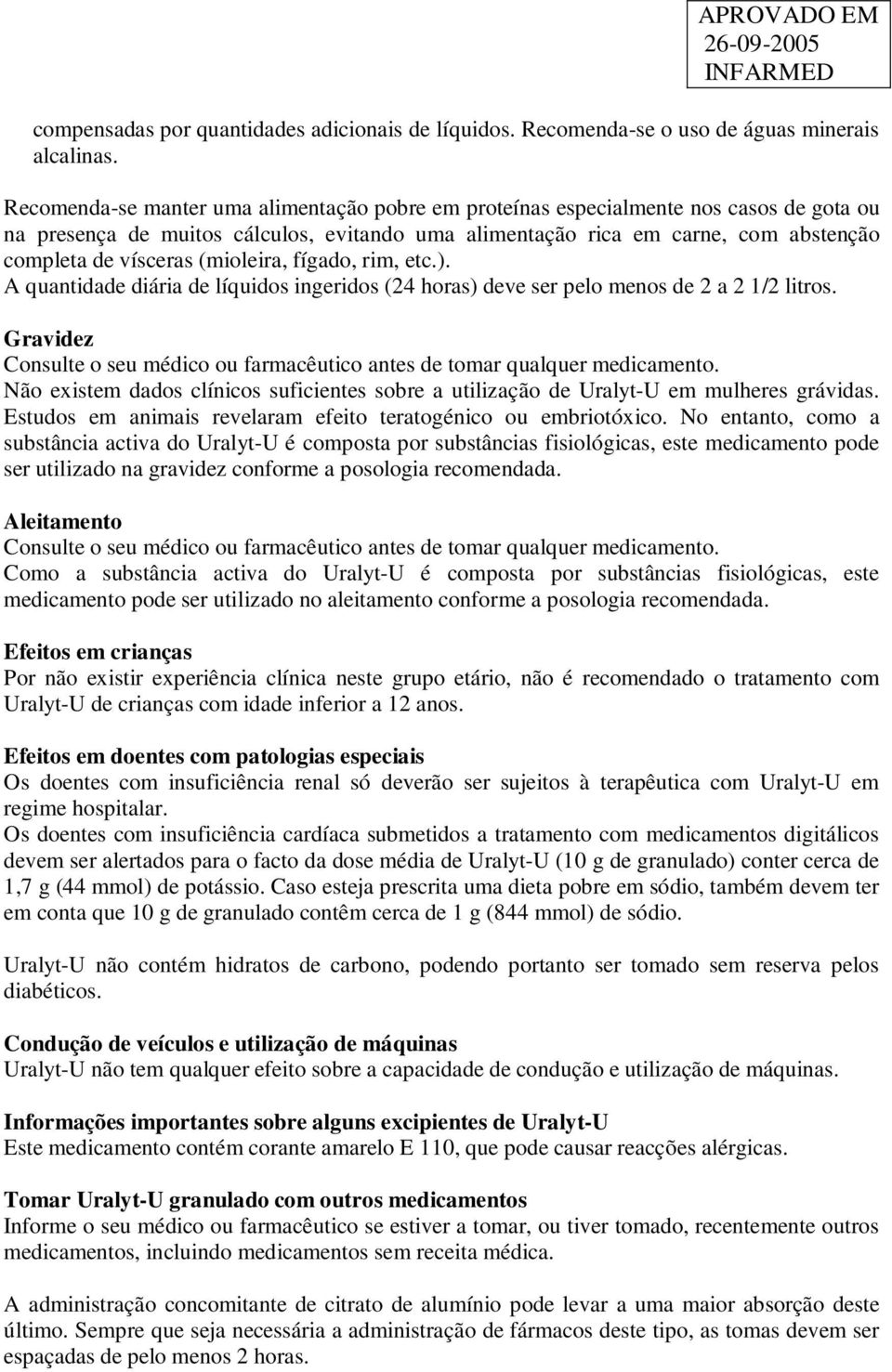 (mioleira, fígado, rim, etc.). A quantidade diária de líquidos ingeridos (24 horas) deve ser pelo menos de 2 a 2 1/2 litros.