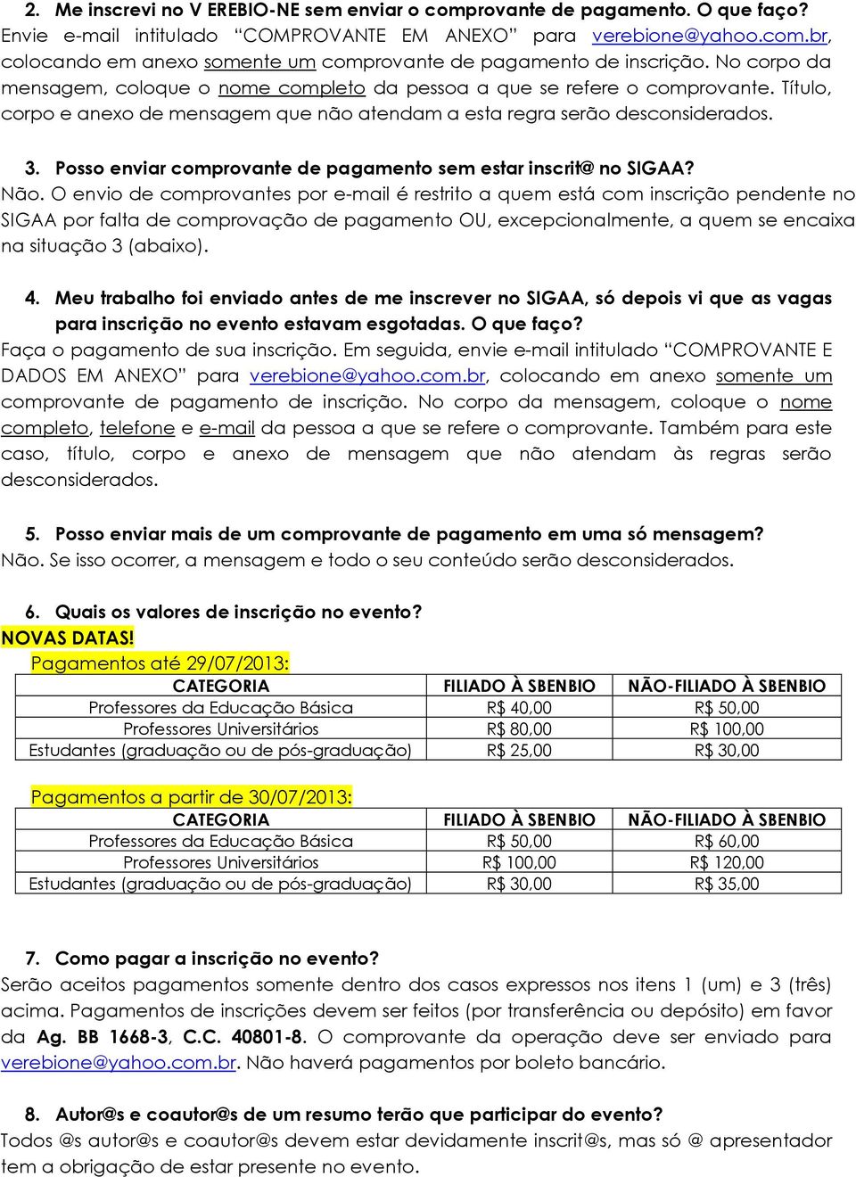 Posso enviar comprovante de pagamento sem estar inscrit@ no SIGAA? Não.