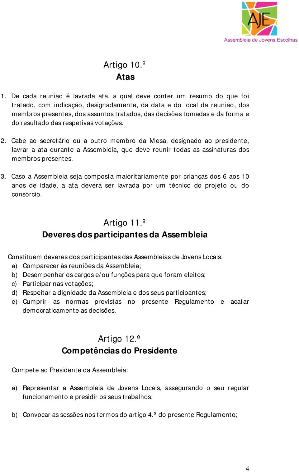 decisões tomadas e da forma e do resultado das respetivas votações. 2.