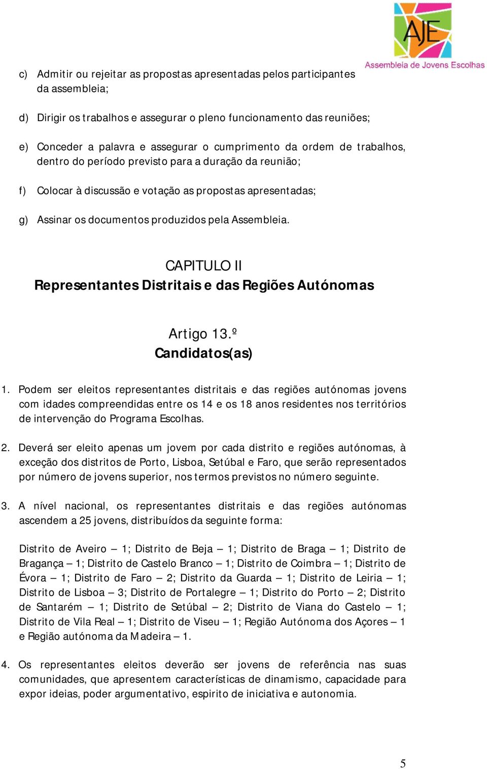 Assembleia. CAPITULO II Representantes Distritais e das Regiões Autónomas Artigo 13.º Candidatos(as) 1.