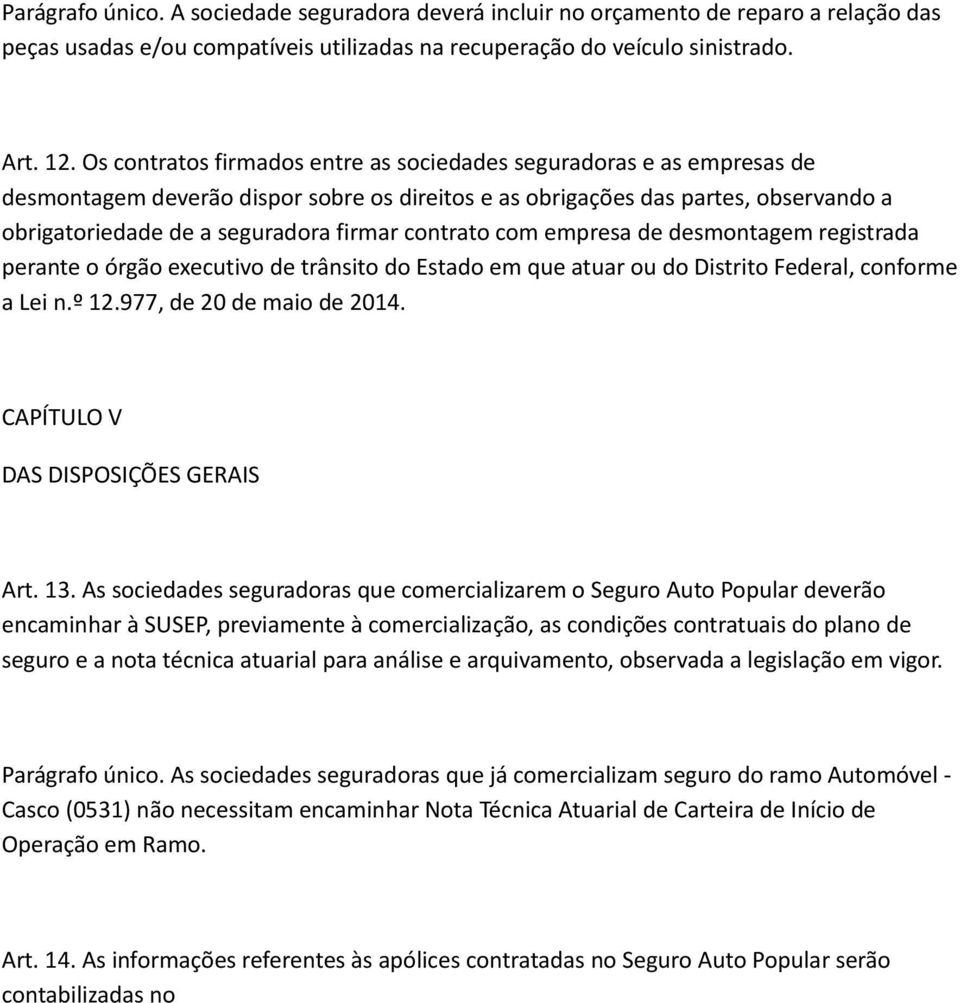 contrato com empresa de desmontagem registrada perante o órgão executivo de trânsito do Estado em que atuar ou do Distrito Federal, conforme a Lei n.º 12.977, de 20 de maio de 2014.