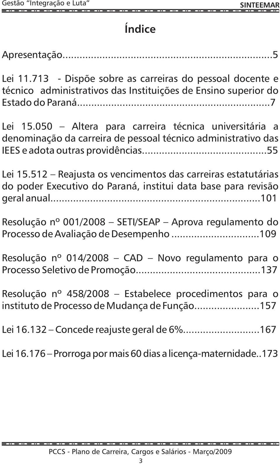 512 Reajusta os vencimentos das carreiras estatutárias do poder Executivo do Paraná, institui data base para revisão geral anual.