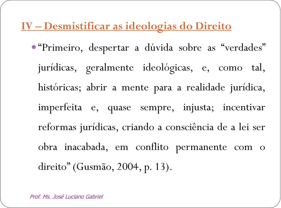 jurídica, imperfeita e, quase sempre, injusta; incentivar reformas jurídicas, criando a