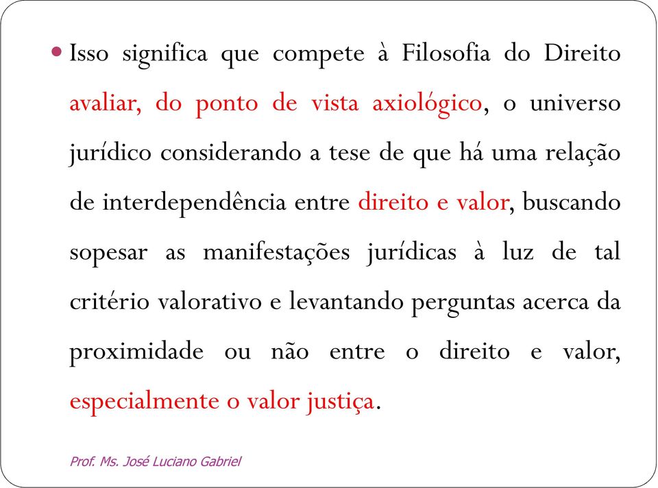 e valor, buscando sopesar as manifestações jurídicas à luz de tal critério valorativo e