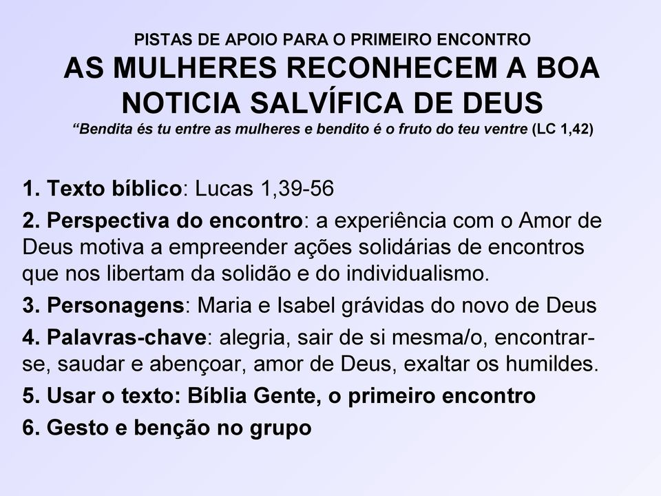 Perspectiva do encontro: a experiência com o Amor de Deus motiva a empreender ações solidárias de encontros que nos libertam da solidão e do