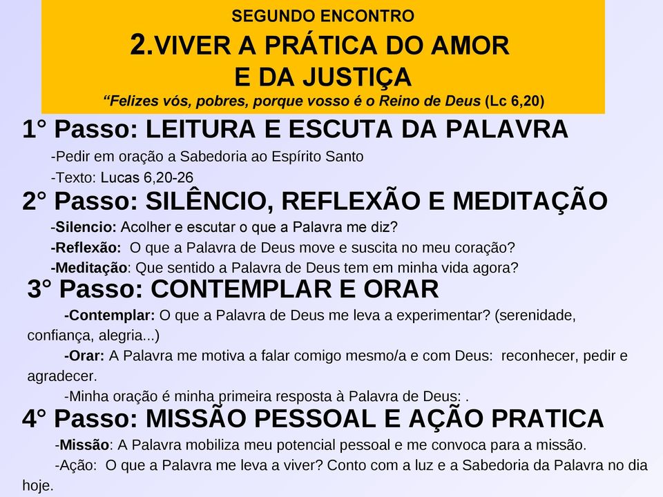 6,20-26 2 Passo: SILÊNCIO, REFLEXÃO E MEDITAÇÃO -Silencio: Acolher e escutar o que a Palavra me diz? -Reflexão: O que a Palavra de Deus move e suscita no meu coração?