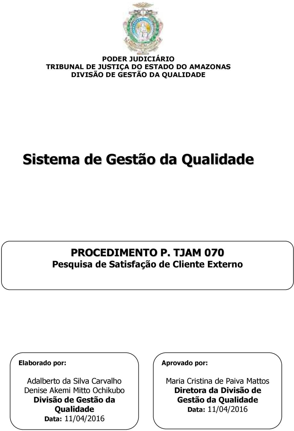 TJAM 070 Pesquisa de Satisfação de Cliente Externo Elaborado por: Adalberto da Silva Carvalho