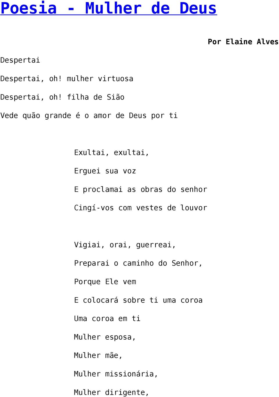 obras do senhor Cingí-vos com vestes de louvor Vigiai, orai, guerreai, Preparai o caminho do Senhor,