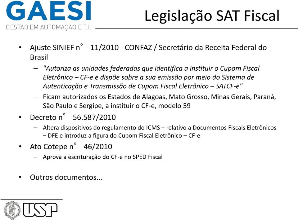 Alagoas, Mato Grosso, Minas Gerais, Paraná, São Paulo e Sergipe, a instituir o CF-e, modelo 59 Decreto n 56.