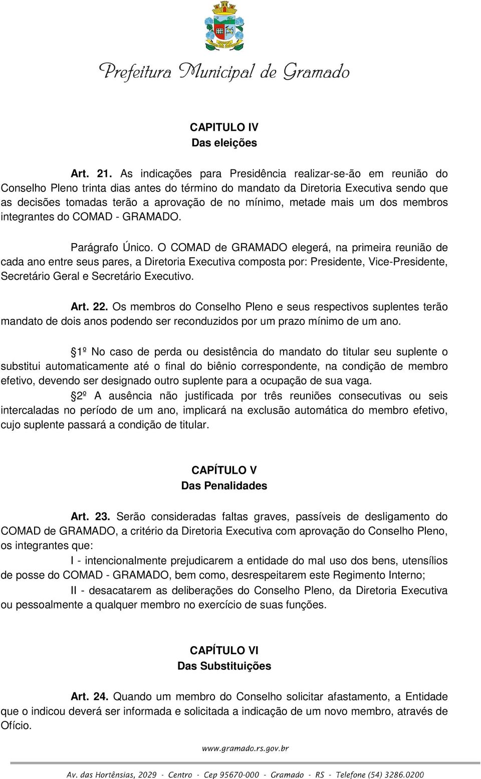 metade mais um dos membros integrantes do COMAD - GRAMADO. Parágrafo Único.