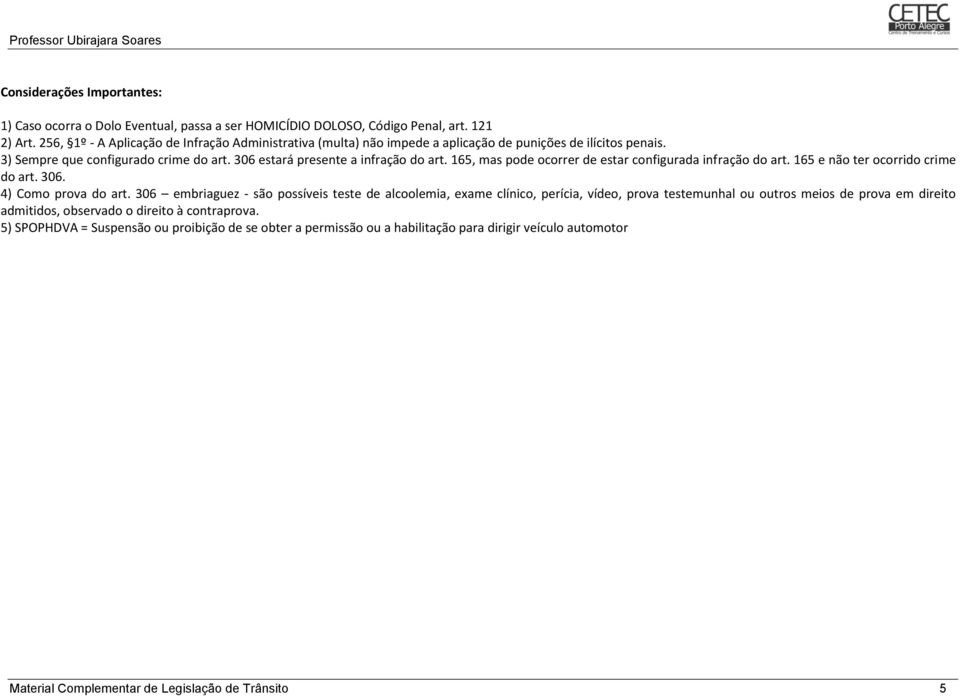 165, mas pode ocorrer de estar configurada infração do art. 165 e não ter ocorrido crime do art. 306. 4) Como prova do art.