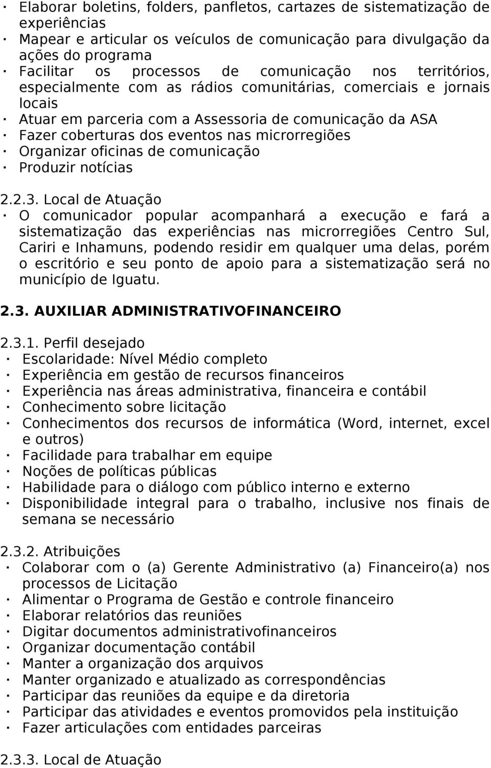 microrregiões Organizar oficinas de comunicação Produzir notícias 2.2.3.