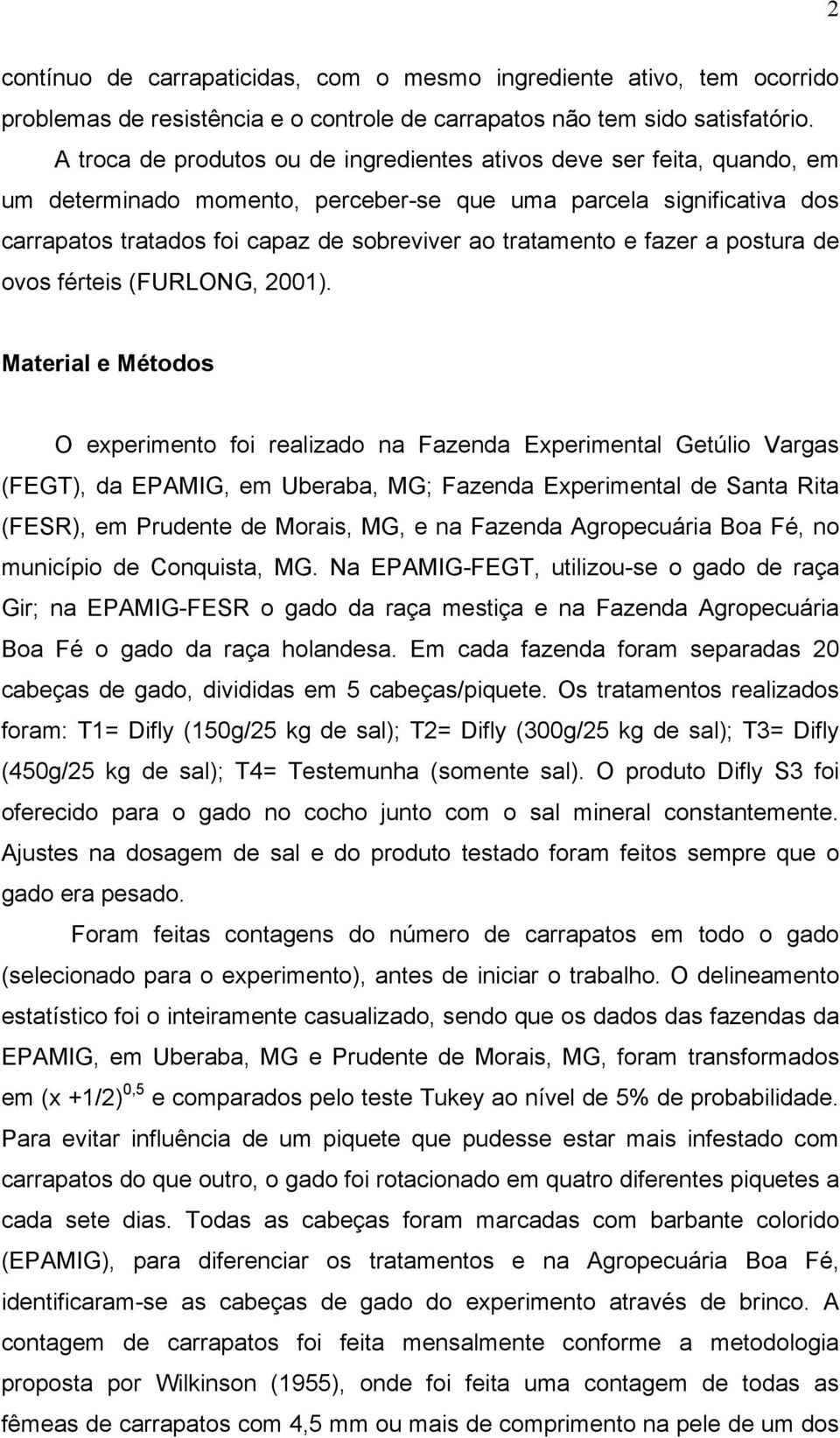 tratamento e fazer a postura de ovos férteis (FURLONG, 2001).