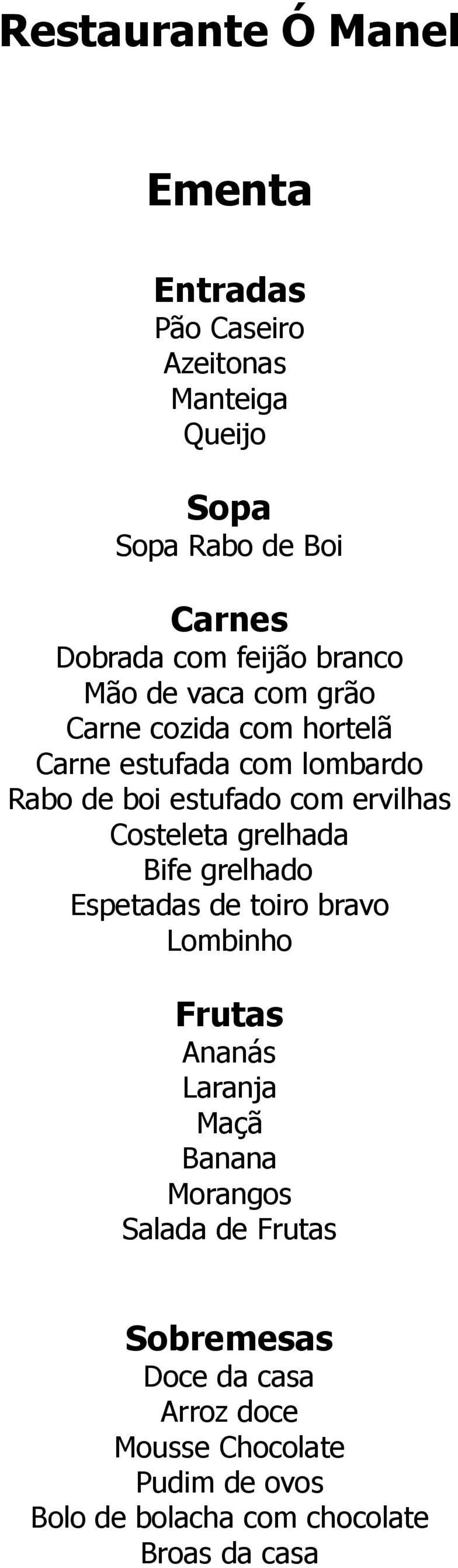 grelhada Bife grelhado Espetadas de toiro bravo Lombinho Frutas Ananás Laranja Maçã Banana Morangos Salada de