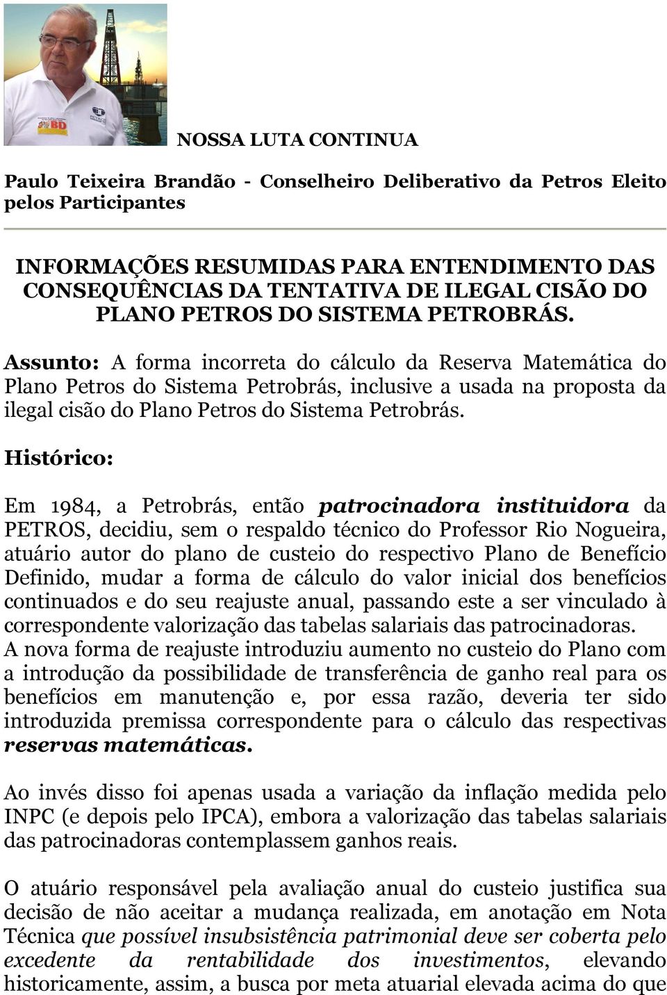 Assunto: A forma incorreta do cálculo da Reserva Matemática do Plano Petros do Sistema Petrobrás, inclusive a usada na proposta da ilegal cisão do Plano Petros do Sistema Petrobrás.