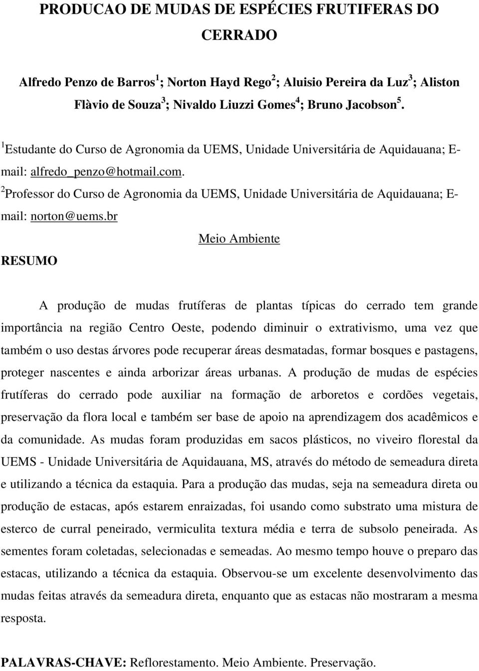 2 Professor do Curso de Agronomia da UEMS, Unidade Universitária de Aquidauana; E- mail: norton@uems.