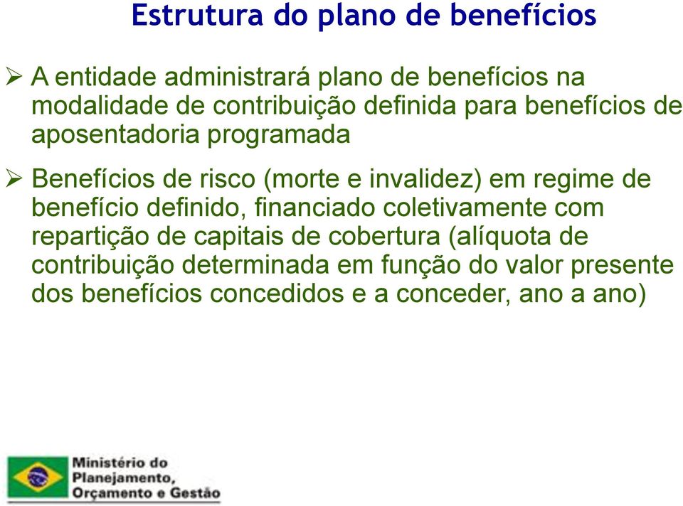 invalidez) em regime de benefício definido, financiado coletivamente com repartição de capitais de