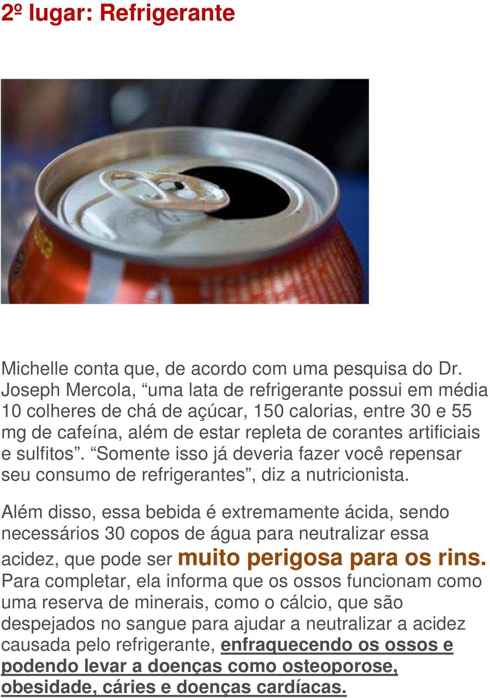 Somente isso já deveria fazer você repensar seu consumo de refrigerantes, diz a nutricionista.