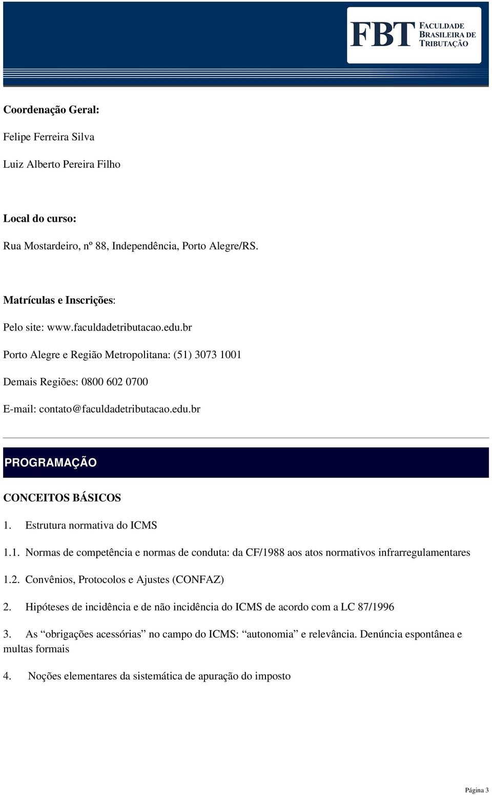 Estrutura normativa do ICMS 1.1. Normas de competência e normas de conduta: da CF/1988 aos atos normativos infrarregulamentares 1.2. Convênios, Protocolos e Ajustes (CONFAZ) 2.