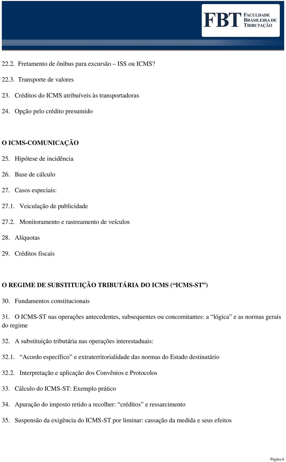 Créditos fiscais O REGIME DE SUBSTITUIÇÃO TRIBUTÁRIA DO ICMS ( ICMS-ST ) 30. Fundamentos constitucionais 31.