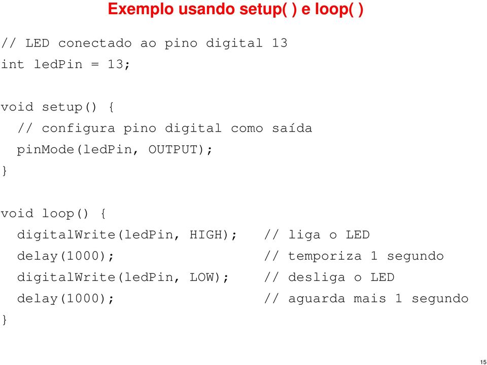 loop() { digitalwrite(ledpin, HIGH); delay(1000); digitalwrite(ledpin, LOW);