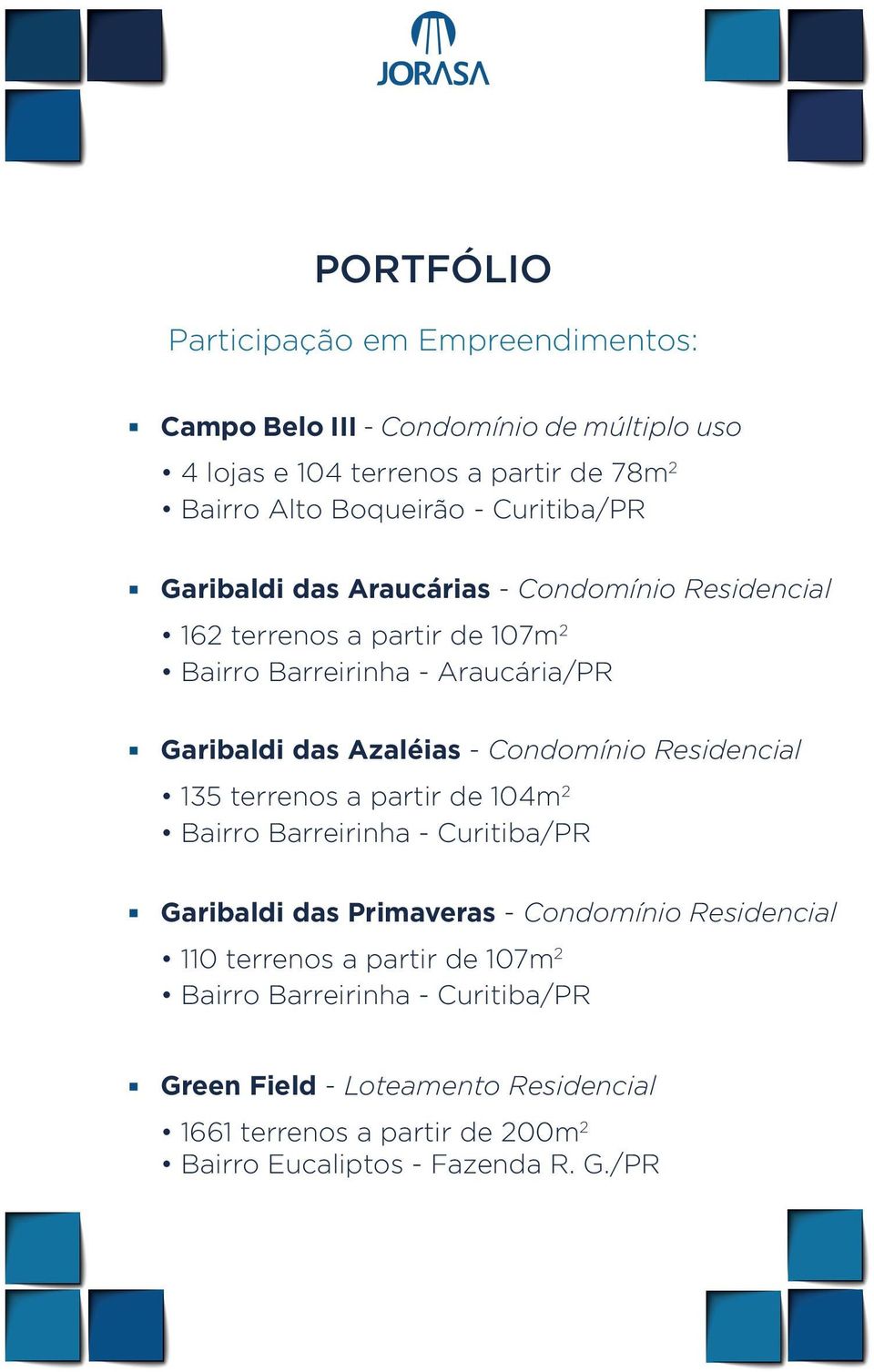 Condomínio Residencial 135 terrenos a partir de 104m 2 Bairro Barreirinha - Curitiba/PR Garibaldi das Primaveras - Condomínio Residencial 110 terrenos a