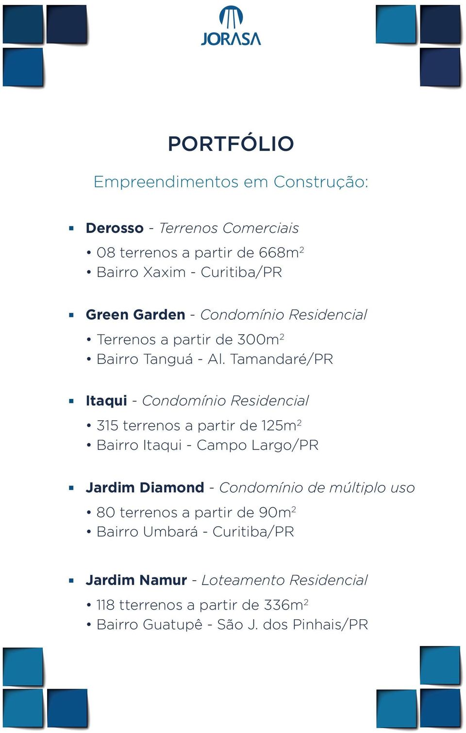Tamandaré/PR Itaqui - Condomínio Residencial 315 terrenos a partir de 125m 2 Bairro Itaqui - Campo Largo/PR Jardim Diamond -