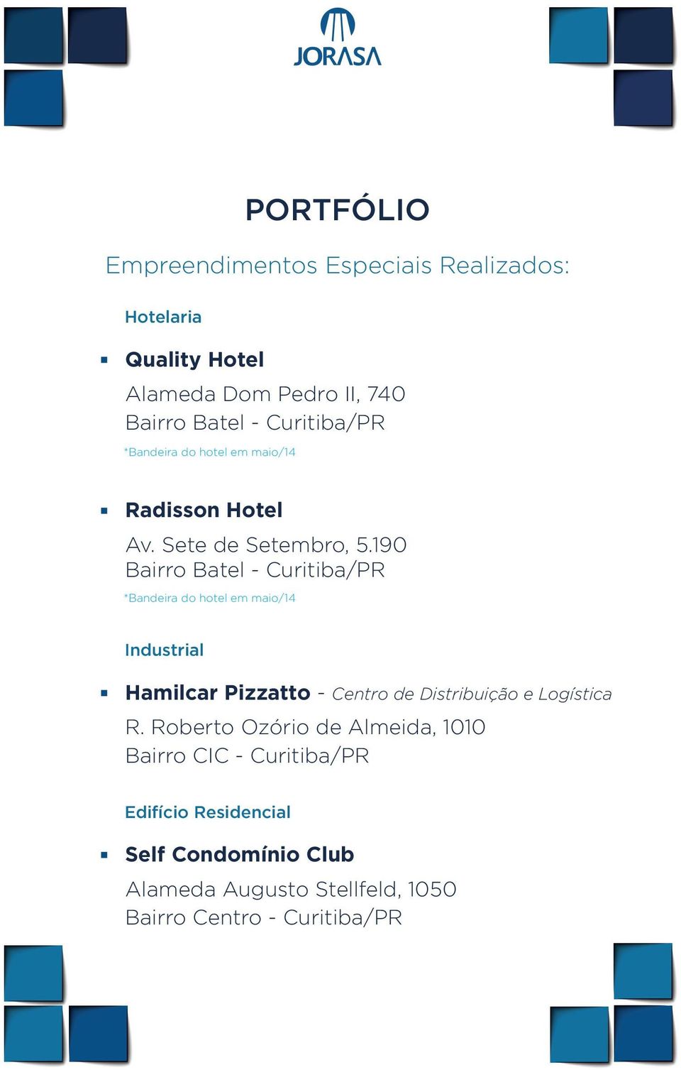 190 Bairro Batel - Curitiba/PR *Bandeira do hotel em maio/14 Industrial Hamilcar Pizzatto - Centro de Distribuição e