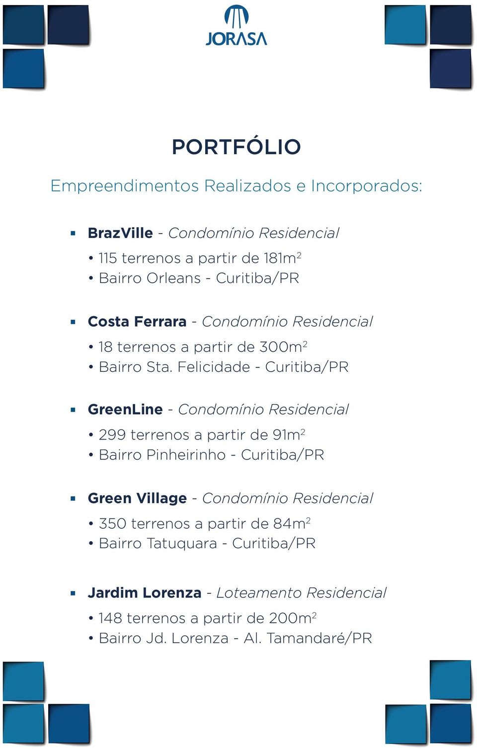 Felicidade - Curitiba/PR GreenLine - Condomínio Residencial 299 terrenos a partir de 91m 2 Bairro Pinheirinho - Curitiba/PR Green Village -