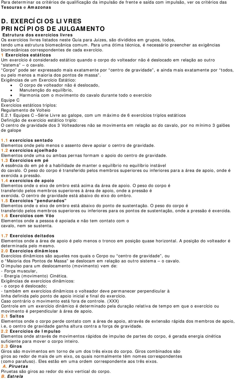 Para uma ótima técnica, é necessário preencher as exigências biomecânicas correspondentes de cada exercício.