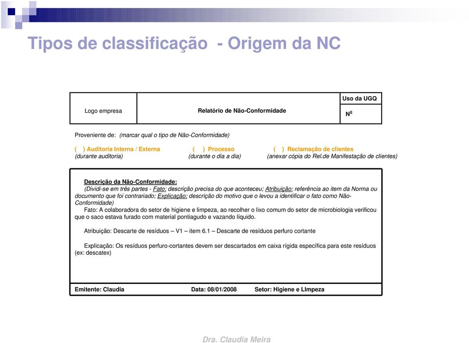 de Manifestação de clientes) Descrição da Não-Conformidade: (Dividi-se em três partes - Fato: descrição precisa do que aconteceu; Atribuição: referência ao item da Norma ou documento que foi