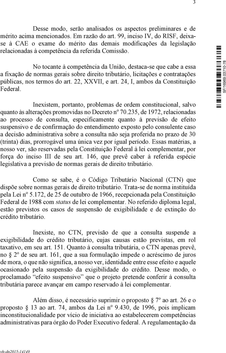 No tocante à competência da União, destaca-se que cabe a essa a fixação de normas gerais sobre direito tributário, licitações e contratações públicas, nos termos do art. 22, XXVII, e art.