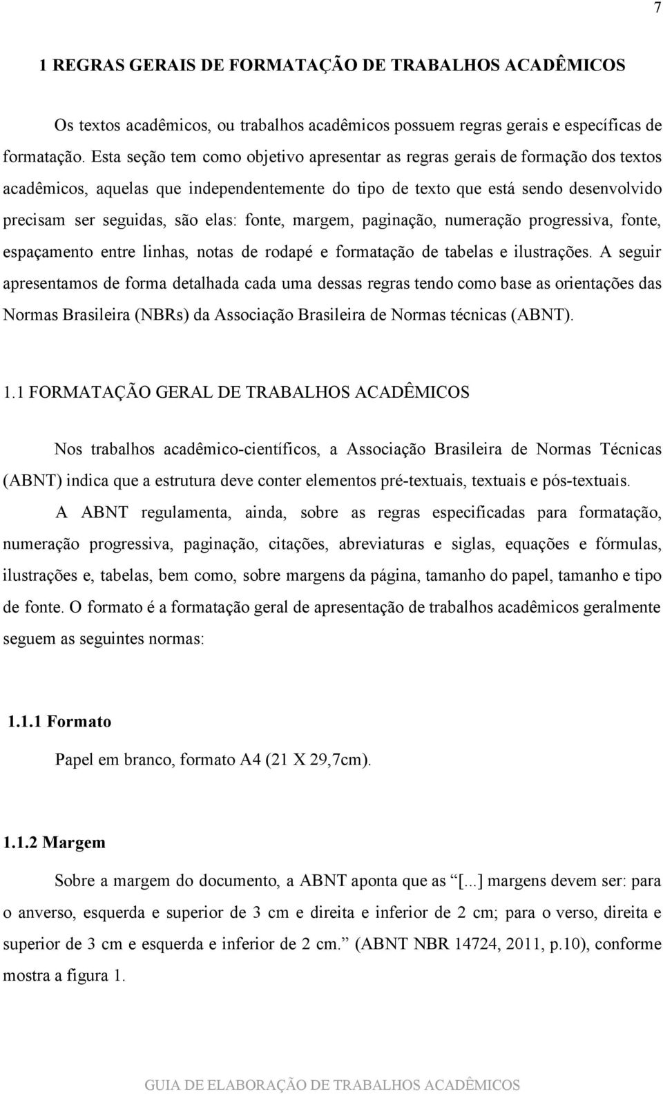 fonte, margem, paginação, numeração progressiva, fonte, espaçamento entre linhas, notas de rodapé e formatação de tabelas e ilustrações.