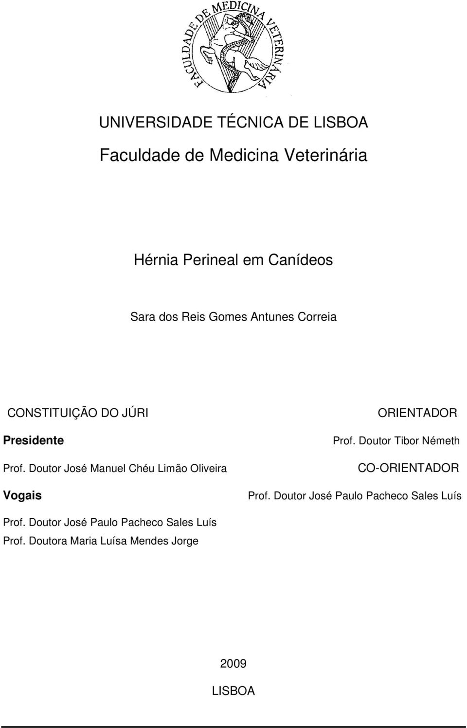 Doutor José Manuel Chéu Limão Oliveira Vogais ORIENTADOR Prof.