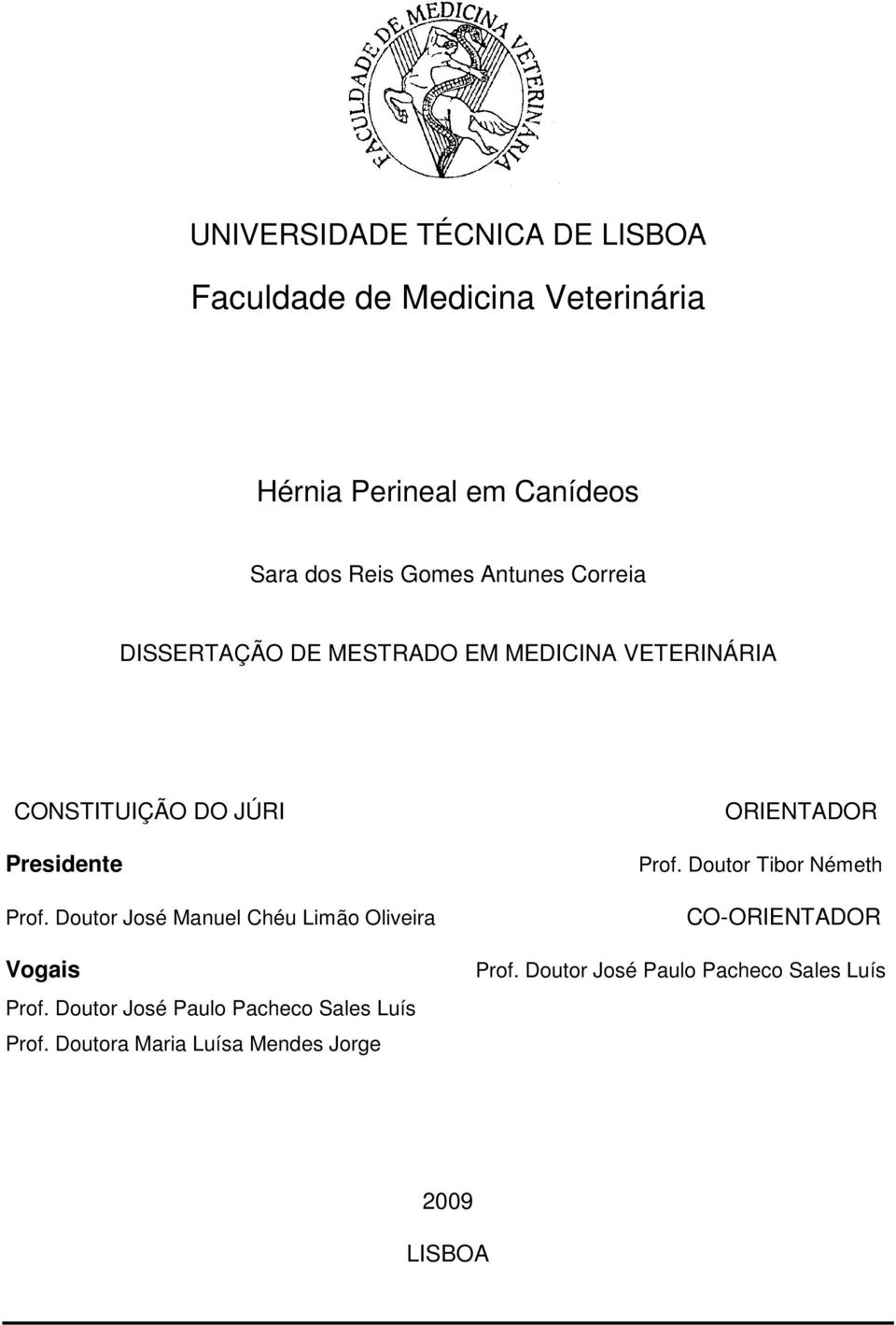 Doutor José Manuel Chéu Limão Oliveira Vogais Prof. Doutor José Paulo Pacheco Sales Luís Prof.