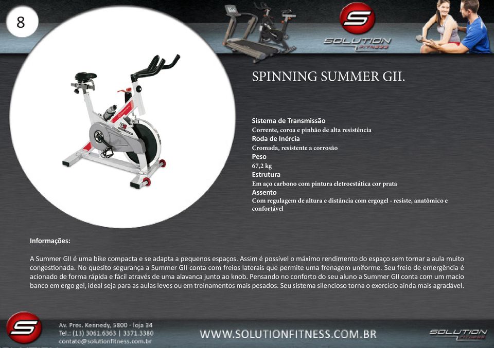 Com regulagem de altura e distância com ergogel - resiste, anatômico e confortável A Summer GII é uma bike compacta e se adapta a pequenos espaços.