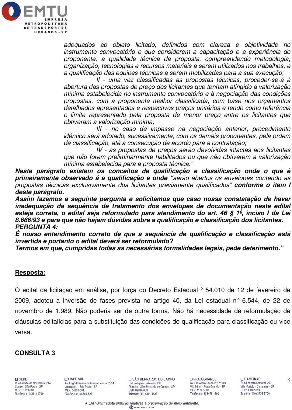 classificadas as propostas técnicas, proceder-se-á à abertura das propostas de preço dos licitantes que tenham atingido a valorização mínima estabelecida no instrumento convocatório e à negociação