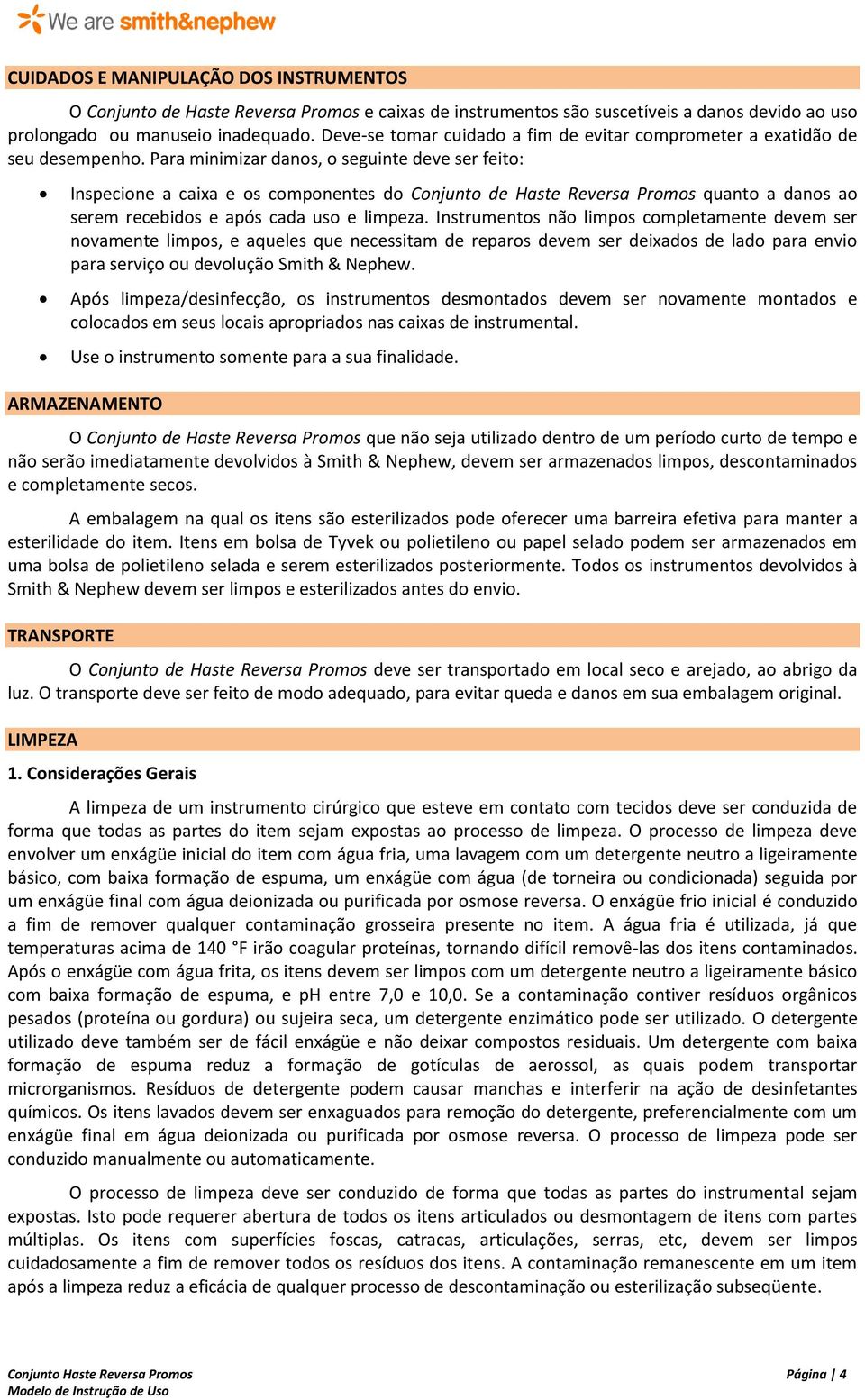 Para minimizar danos, o seguinte deve ser feito: Inspecione a caixa e os componentes do Conjunto de Haste Reversa Promos quanto a danos ao serem recebidos e após cada uso e limpeza.