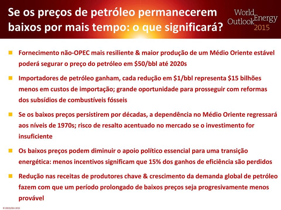 representa $15 bilhões menos em custos de importação; grande oportunidade para prosseguir com reformas dos subsídios de combustíveis fósseis Se os baixos preços persistirem por décadas, a dependência