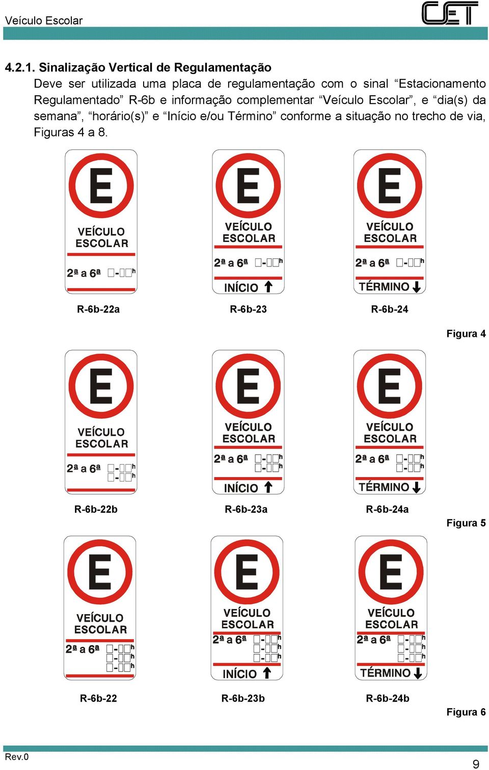 Estacionamento Regulamentado R-6b e informação complementar Veículo Escolar, e dia(s) da semana,