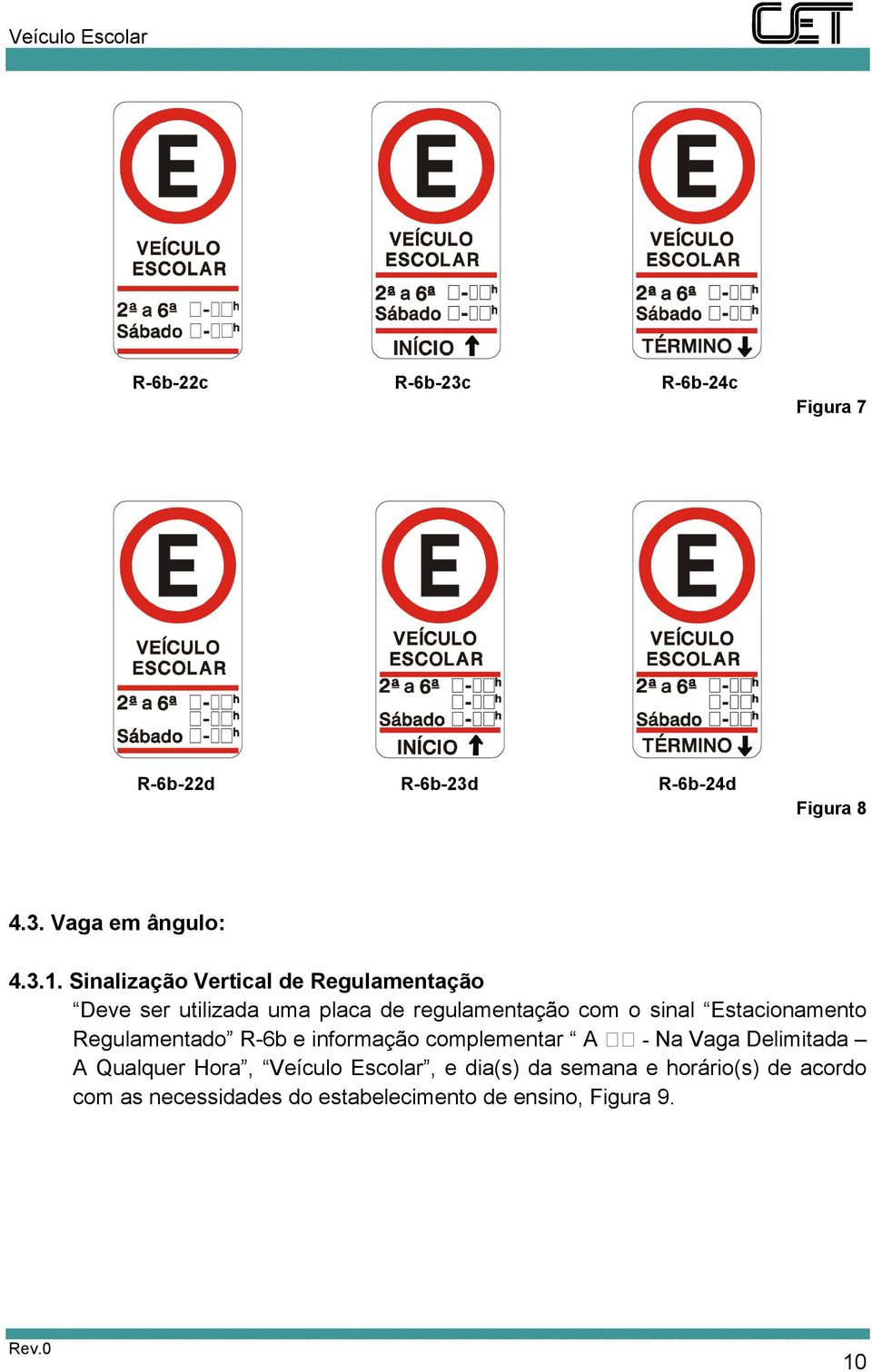 Estacionamento Regulamentado R-6b e informação complementar A - Na Vaga Delimitada A Qualquer Hora,