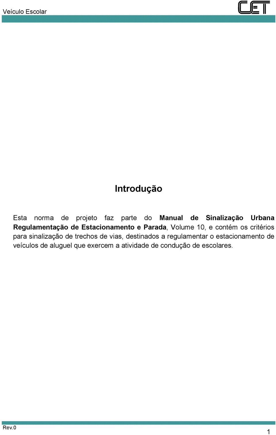 para sinalização de trechos de vias, destinados a regulamentar o