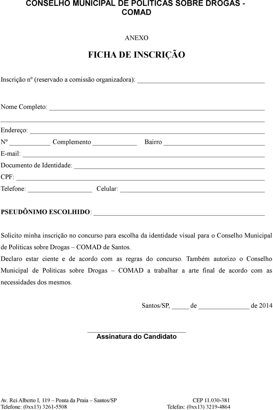 Conselho Municipal de Políticas sobre Drogas de Santos. Declaro estar ciente e de acordo com as regras do concurso.