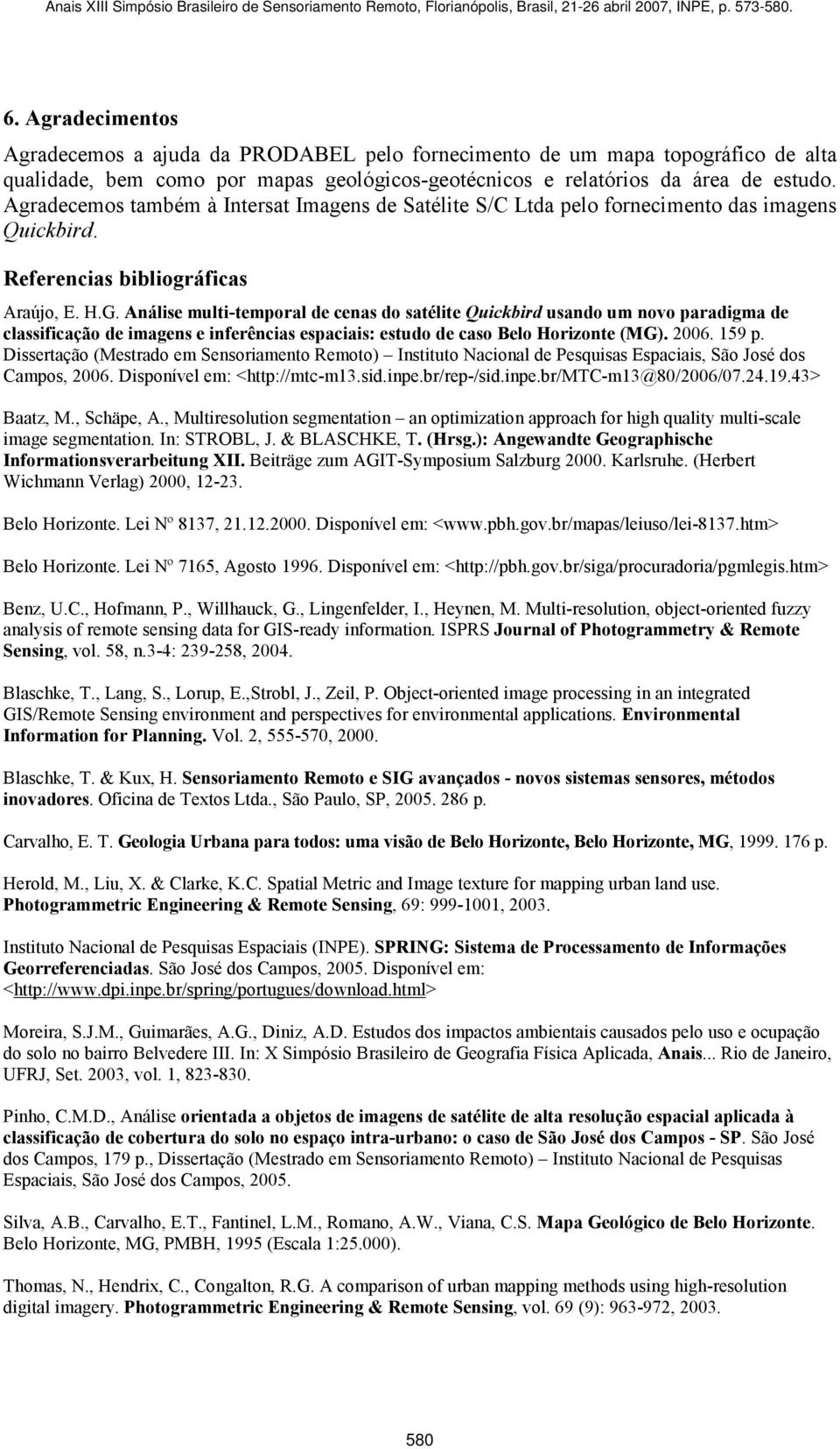 Análise multi-temporal de cenas do satélite Quickbird usando um novo paradigma de classificação de imagens e inferências espaciais: estudo de caso Belo Horizonte (MG). 2006. 159 p.