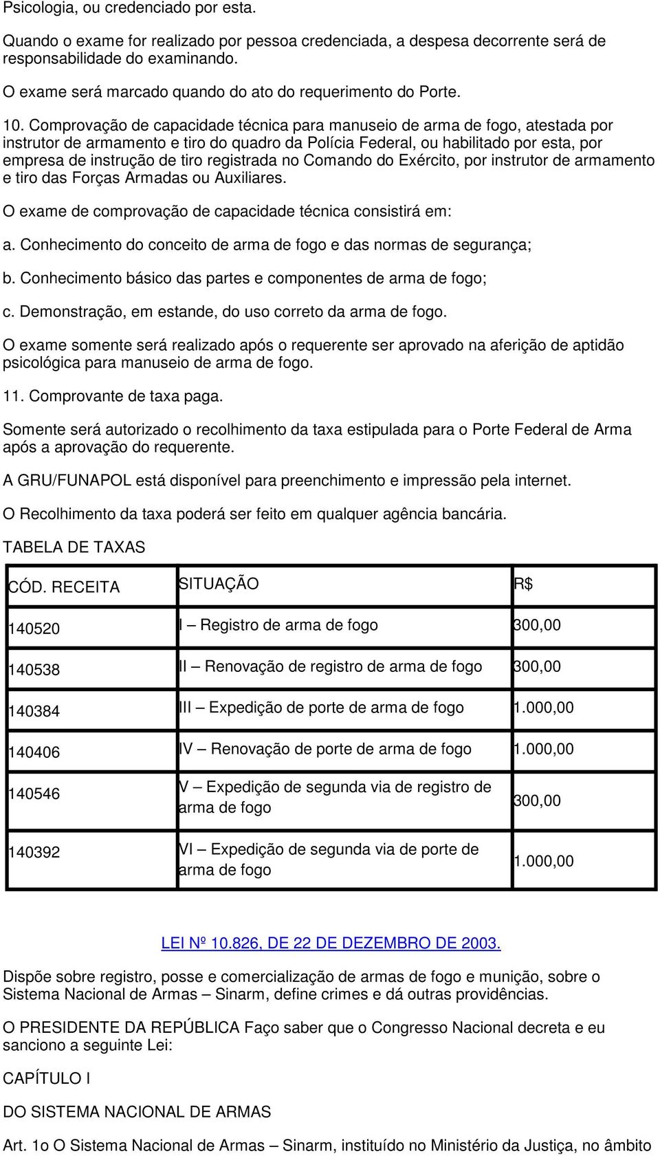 Comprovação de capacidade técnica para manuseio de arma de fogo, atestada por instrutor de armamento e tiro do quadro da Polícia Federal, ou habilitado por esta, por empresa de instrução de tiro