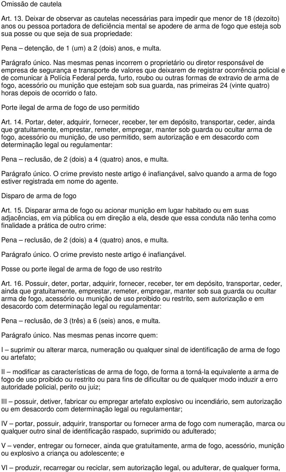 propriedade: Pena detenção, de 1 (um) a 2 (dois) anos, e multa. Parágrafo único.