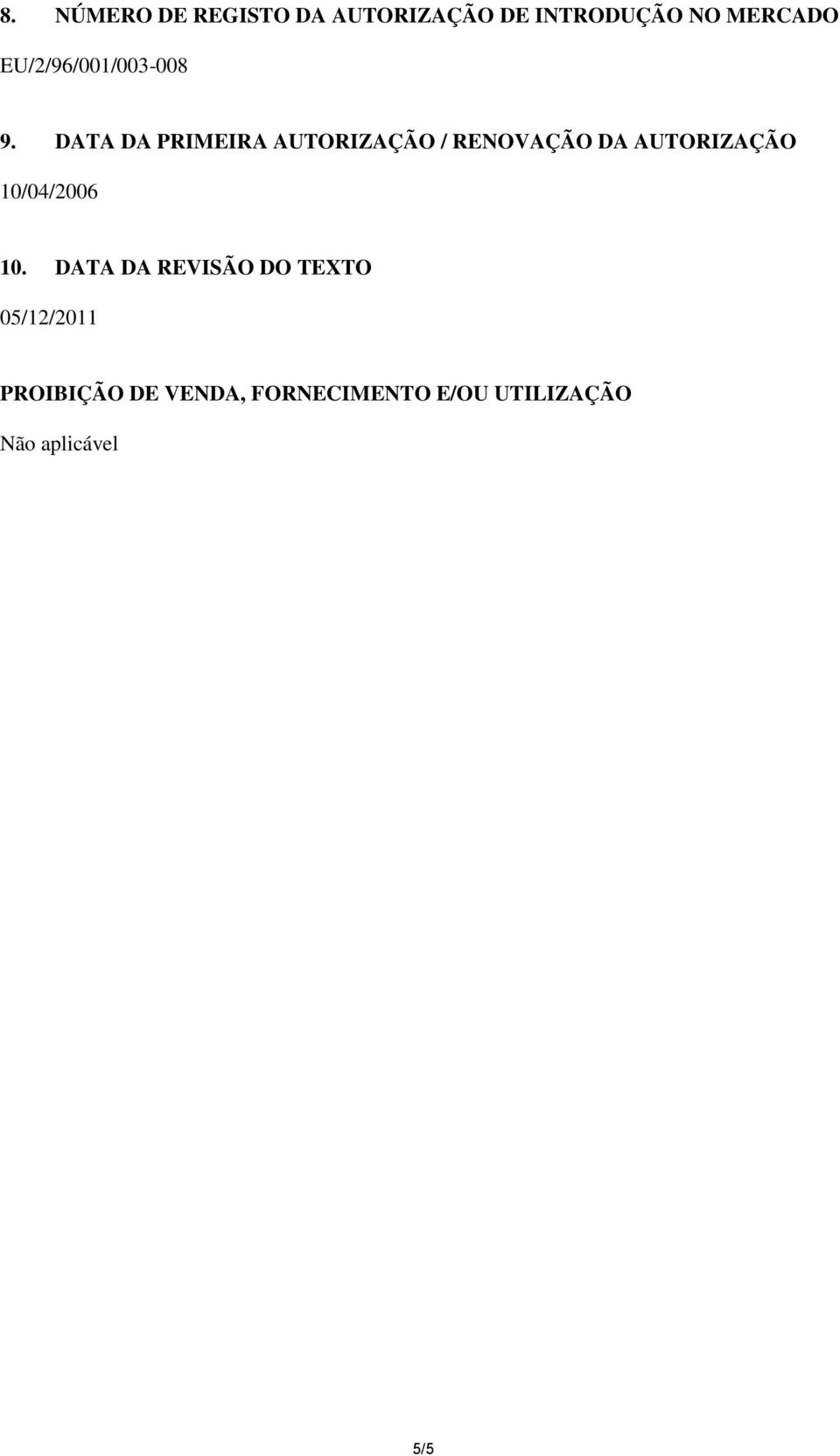 DATA DA PRIMEIRA AUTORIZAÇÃO / RENOVAÇÃO DA AUTORIZAÇÃO