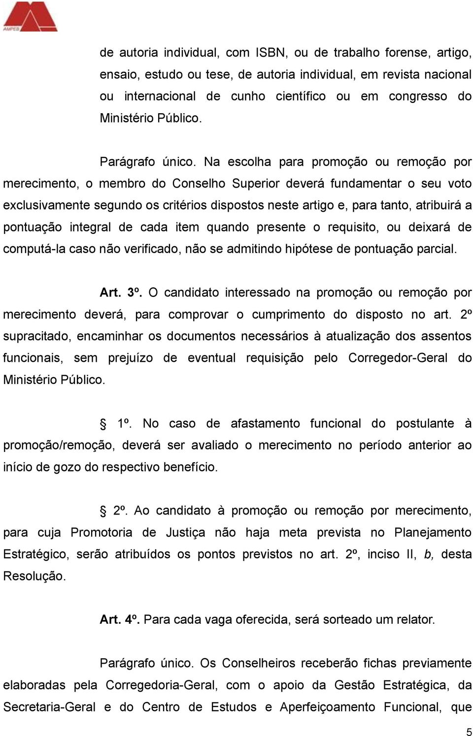 Na escolha para promoção ou remoção por merecimento, o membro do Conselho Superior deverá fundamentar o seu voto exclusivamente segundo os critérios dispostos neste artigo e, para tanto, atribuirá a