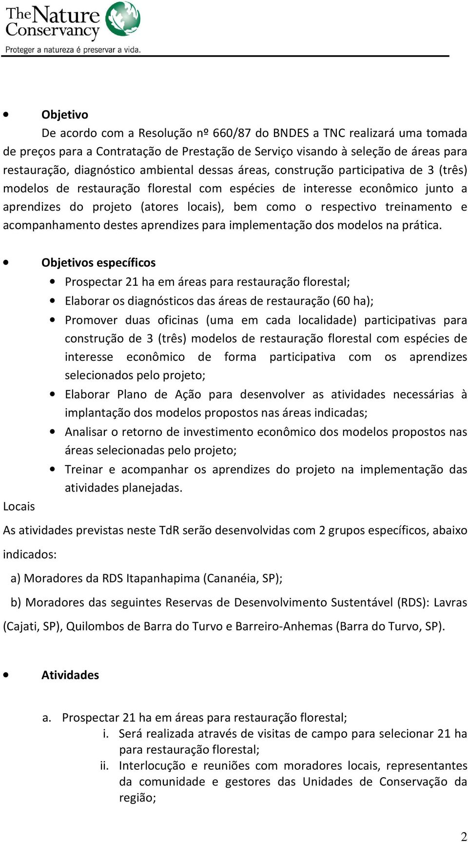 treinamento e acompanhamento destes aprendizes para implementação dos modelos na prática.