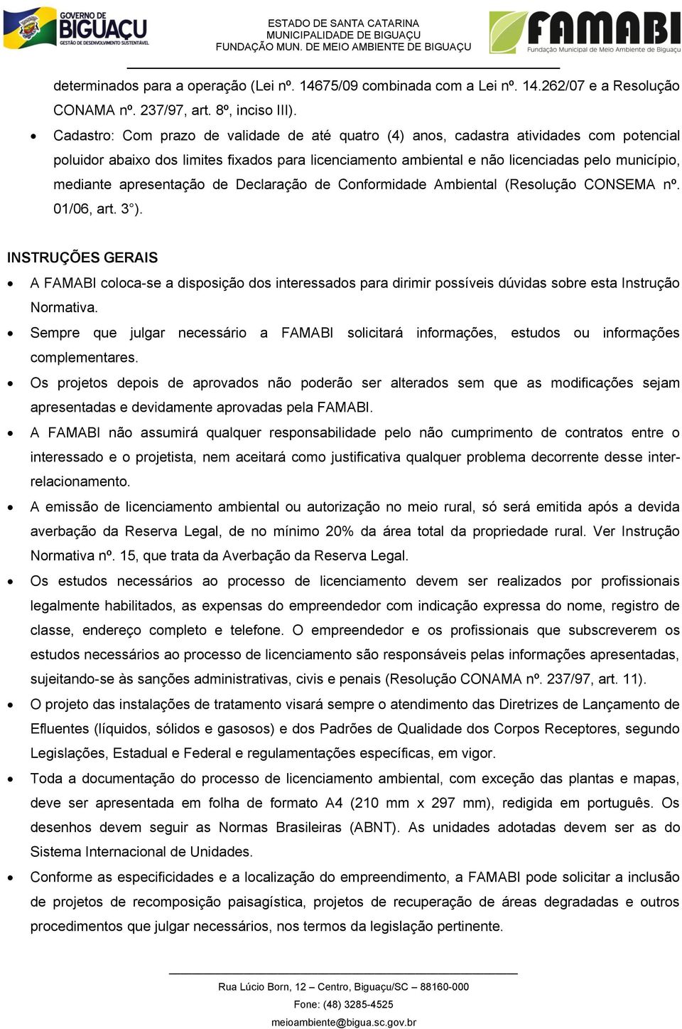 apresentação de Declaração de Conformidade Ambiental (Resolução CONSEMA nº. 01/06, art. 3 ).